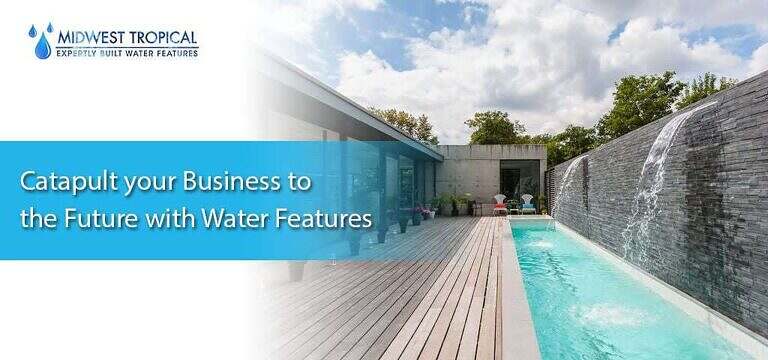 Enhance Your Business With Custom Water Features
