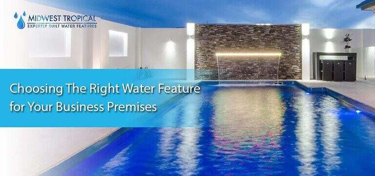 Choosing The Best Water Features To Elevate Your Business