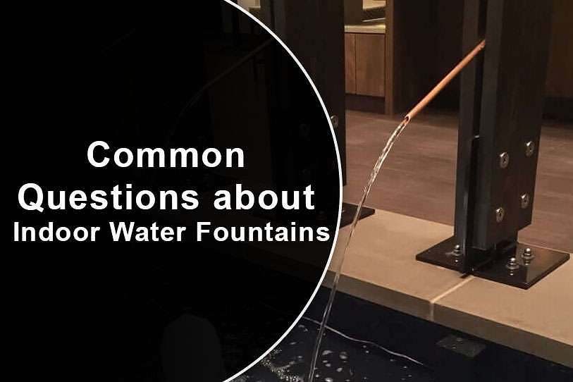Common Questions about Indoor Water Fountains