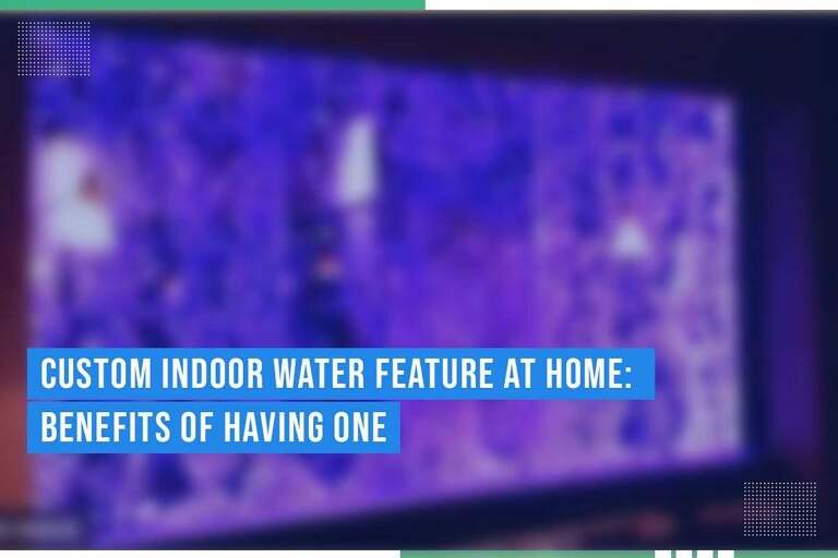 Custom Indoor Water Features: Discover The Benefits