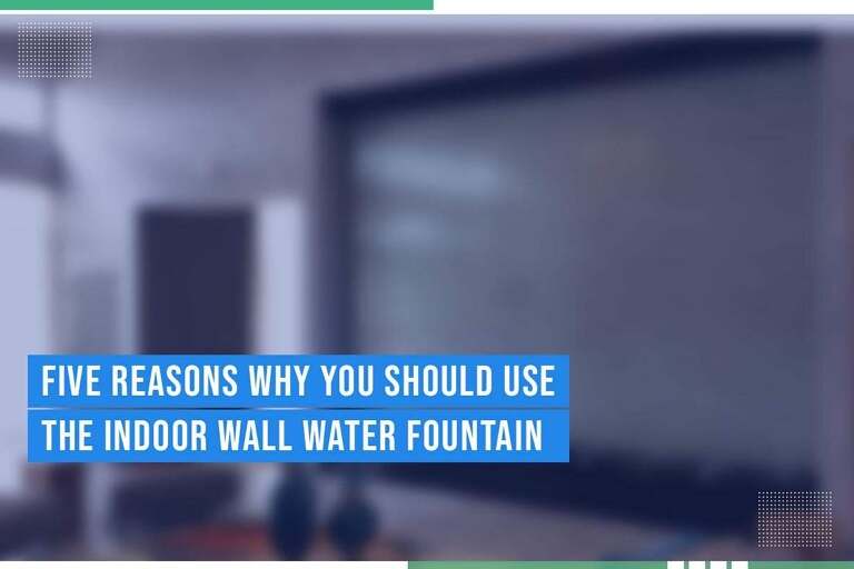 Five Benefits Of Indoor Wall Water Fountains For Your Home