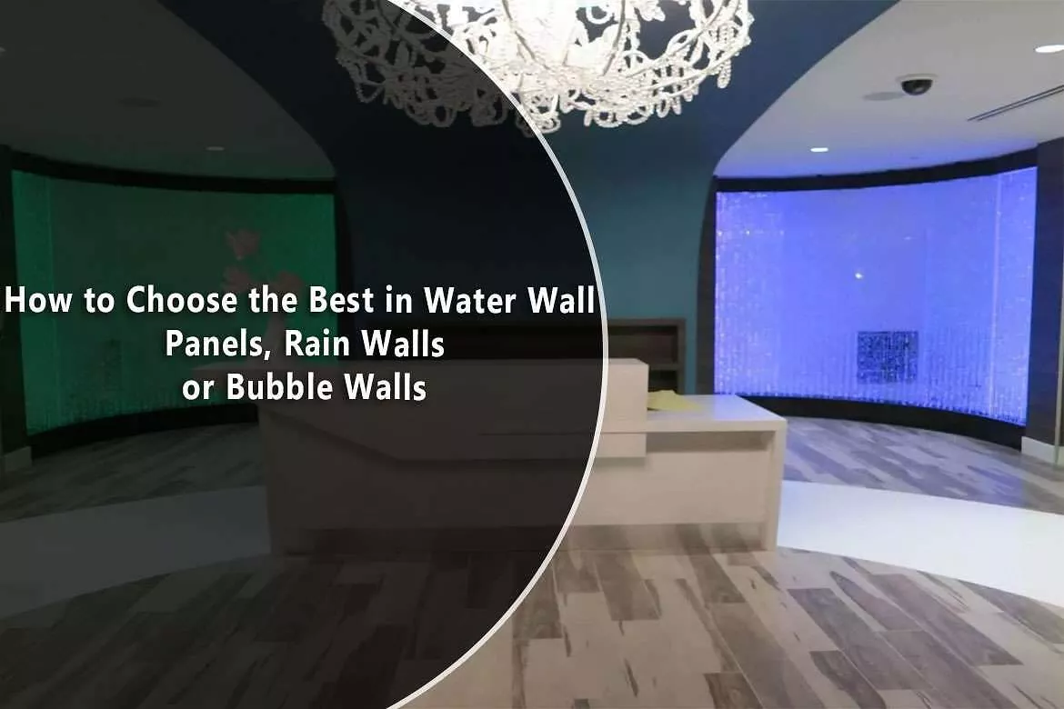 How to Choose the Best in Water Wall Panels, Rain Walls or Bubble Walls