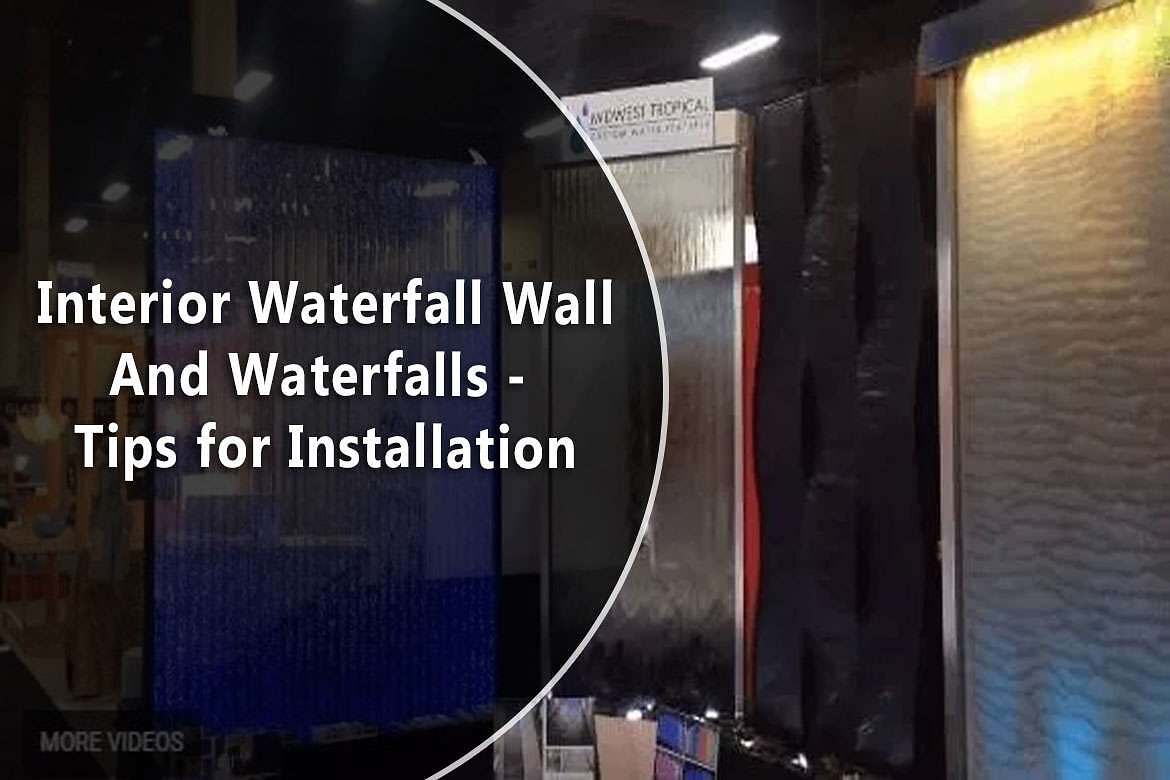Interior Waterfall WallAnd Waterfalls Tips for Installation