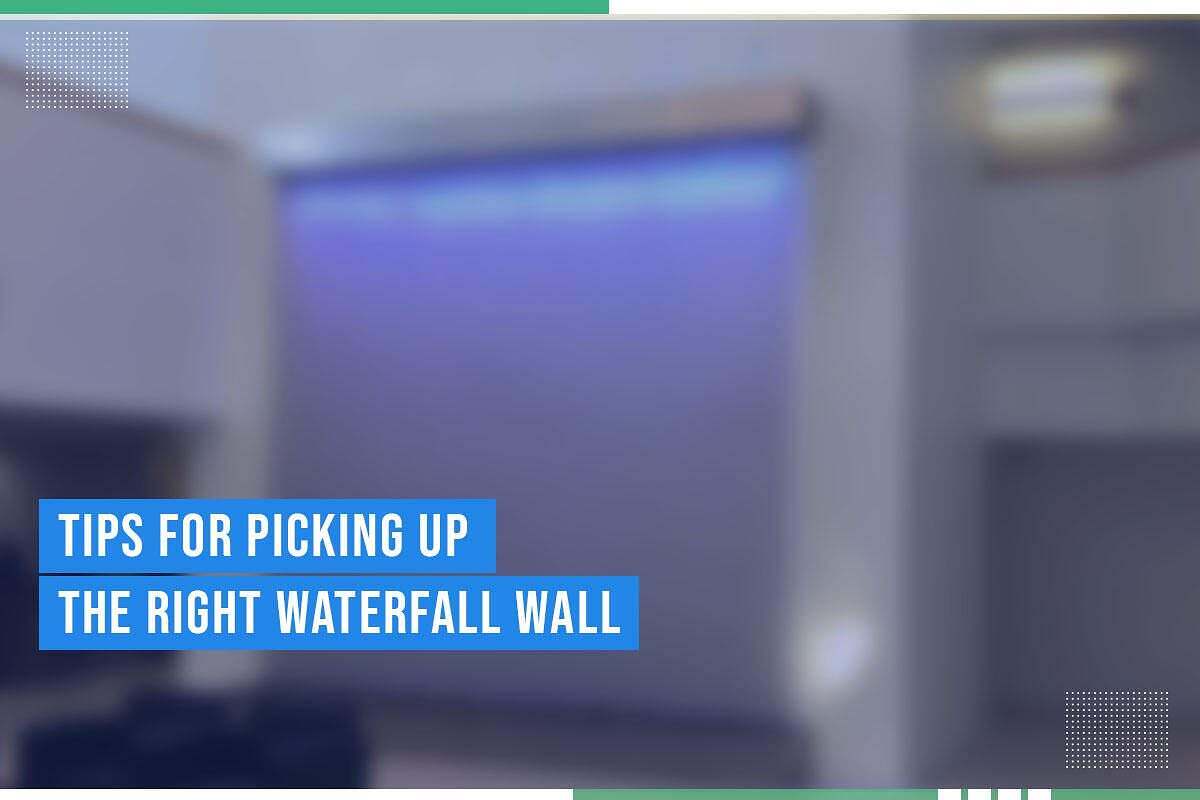 Tips For Picking Up The Right Waterfall Wall