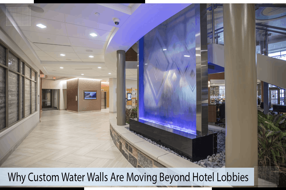 Why Custom Water Walls Are Moving Beyond Hotel Lobbies
