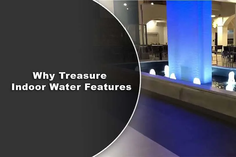 Why Treasure Indoor Water Features