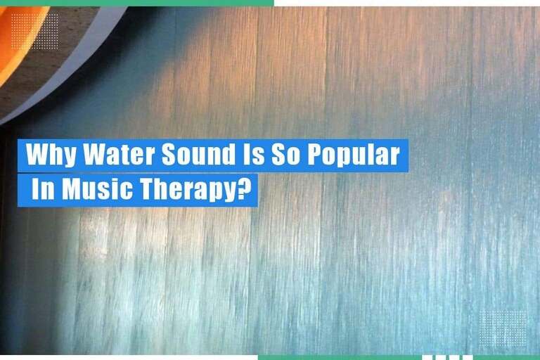 Exploring The Popularity Of Water Sounds In Music Therapy