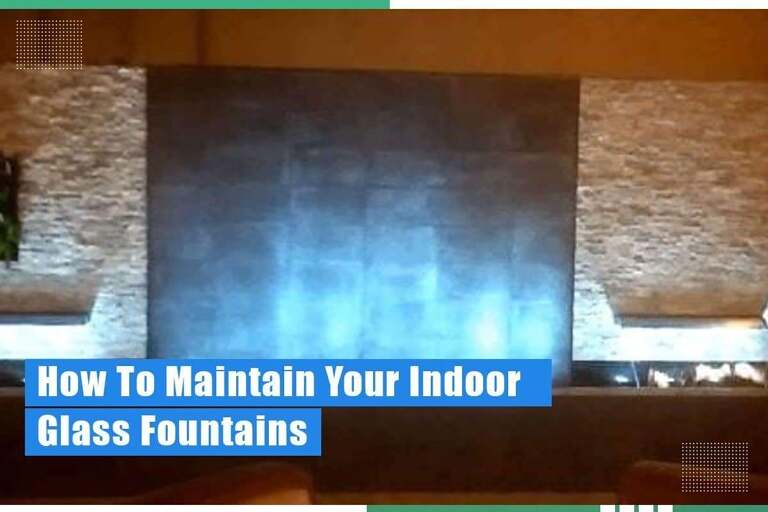 Maintaining Indoor Glass Fountains: Best Tips And Techniques